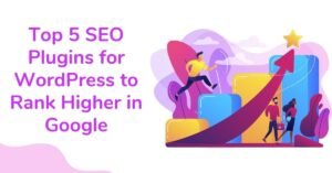 Top 5 SEO Plugins for WordPress to Rank Higher in Google